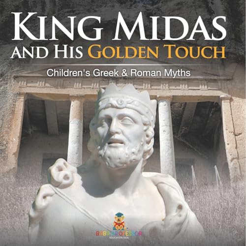 King Midas and His Golden Touch-Children's Greek & Roman Myths King Midas and His Golden Touch-Children's Greek & Roman Myths von Baby Professor