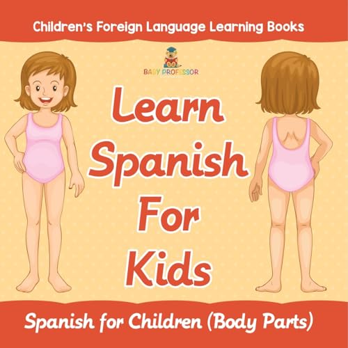 Learn Spanish For Kids: Spanish for Children (Body Parts) Children's Foreign Language Learning Books von Baby Professor
