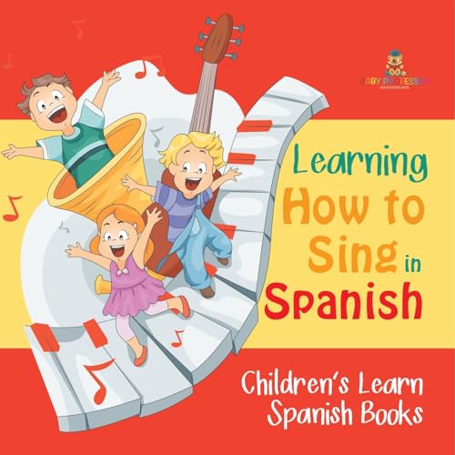 Learning How to Sing in Spanish Children's Learn Spanish Books von Baby Professor