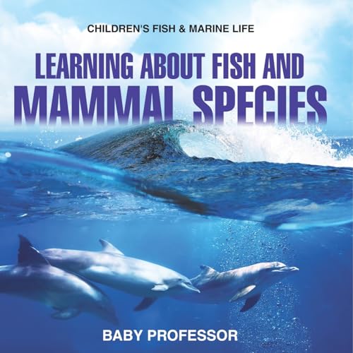 Learning about Fish and Mammal Species Children's Fish & Marine Life Learning about Fish and Mammal Species Children's Fish & Marine Life von Baby Professor