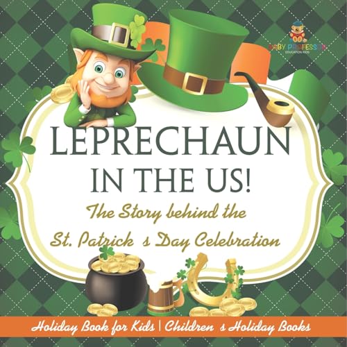 Leprechaun In The US! The Story behind the St. Patrick's Day Celebration - Holiday Book for Kids Children's Holiday Books Leprechaun In The US! The Story behind the St. Patrick's Day Celebration - Holiday Book for Kids Children's Holiday Books von Baby Professor