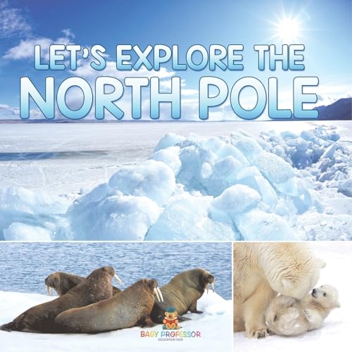 Let's Explore the North Pole Let's Explore the North Pole von Baby Professor