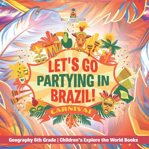 Let's Go Partying in Brazil! Geography 6th Grade Children's Explore the World Books Let's Go Partying in Brazil! Geography 6th Grade Children's Explore the World Books von Baby Professor