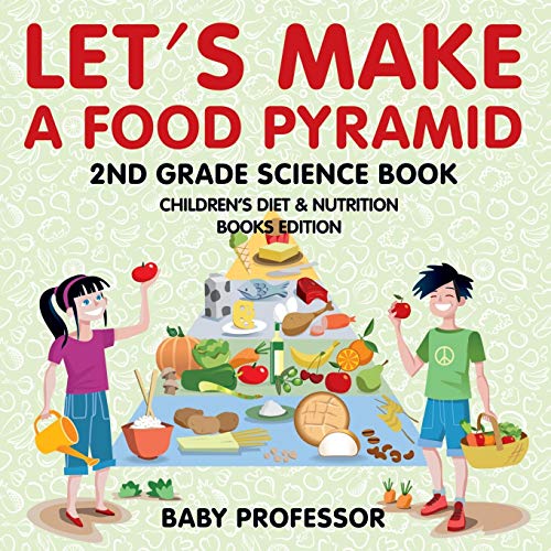 Let's Make A Food Pyramid: 2nd Grade Science Book Children's Diet & Nutrition Books Edition von Baby Professor