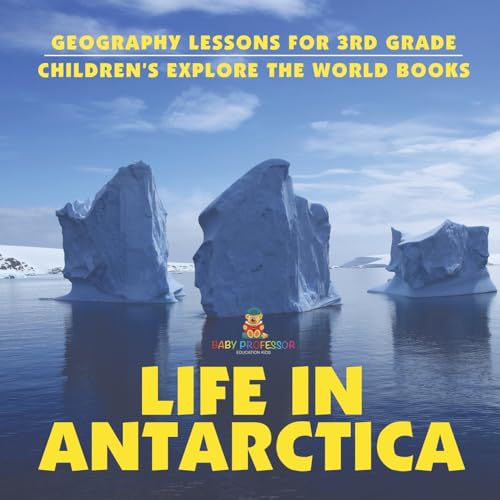 Life In Antarctica - Geography Lessons for 3rd Grade Children's Explore the World Books Life In Antarctica - Geography Lessons for 3rd Grade Children's Explore the World Books von Baby Professor
