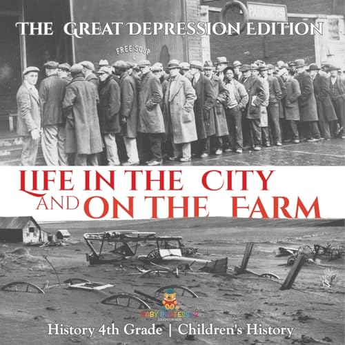 Life in the City and on the Farm - The Great Depression Edition - History 4th Grade Children's History von Baby Professor