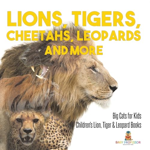 Lions, Tigers, Cheetahs, Leopards and More Big Cats for Kids Children's Lion, Tiger & Leopard Books von Baby Professor
