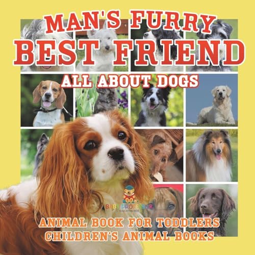Man's Furry Best Friend: All about Dogs - Animal Book for Toddlers Children's Animal Books Man's Furry Best Friend: All about Dogs - Animal Book for Toddlers Children's Animal Books von Baby Professor