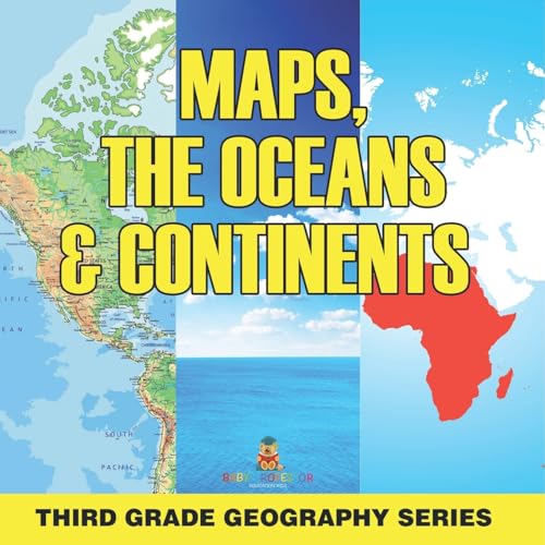 Maps, the Oceans & Continents: Third Grade Geography Series von Baby Professor