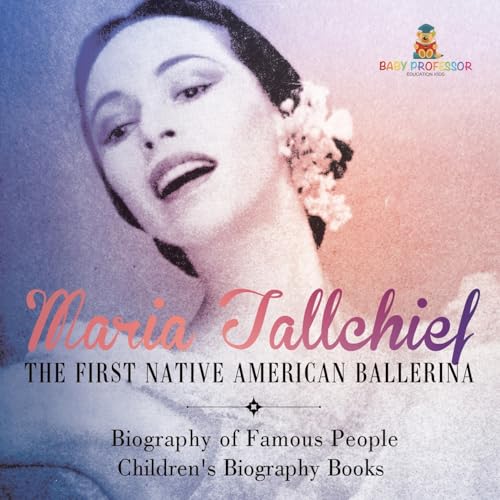 Maria Tallchief: The First Native American Ballerina - Biography of Famous People Children's Biography Books Maria Tallchief: The First Native American Ballerina - Biography of Famous People Children's Biography Books von Baby Professor