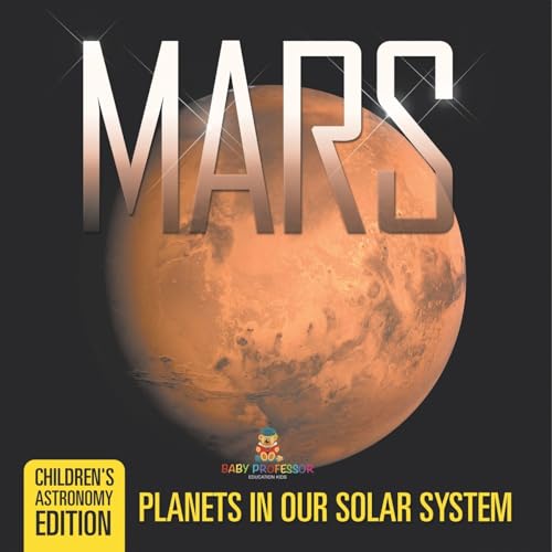 Mars: Planets in Our Solar System Children's Astronomy Edition Mars: Planets in Our Solar System Children's Astronomy Edition von Baby Professor