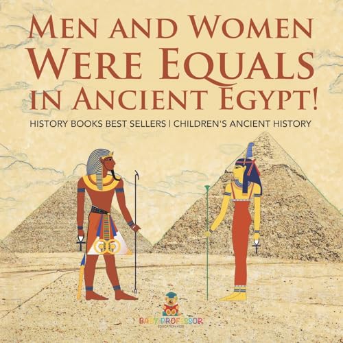 Men and Women Were Equals in Ancient Egypt! History Books Best Sellers Children's Ancient History Men and Women Were Equals in Ancient Egypt! History Books Best Sellers Children's Ancient History von Baby Professor