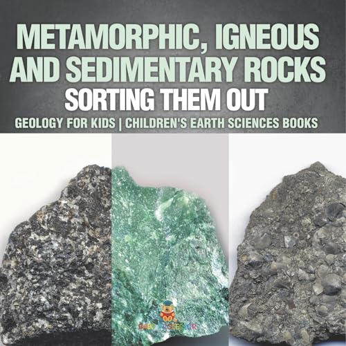 Metamorphic, Igneous and Sedimentary Rocks: Sorting Them Out - Geology for Kids Children's Earth Sciences Books Metamorphic, Igneous and Sedimentary Rocks: Sorting Them Out - Geology for Kids Children's Earth Sciences Books von Baby Professor