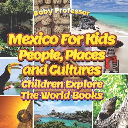 Mexico For Kids: People, Places and Cultures - Children Explore The World Books Mexico For Kids: People, Places and Cultures - Children Explore The World Books von Baby Professor