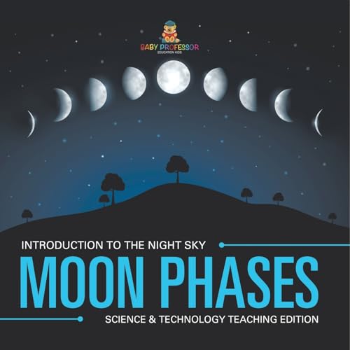 Moon Phases Introduction to the Night Sky Science & Technology Teaching Edition von Baby Professor