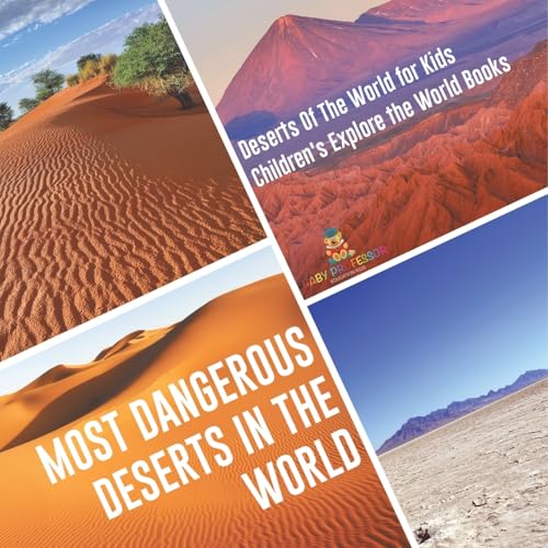 Most Dangerous Deserts In The World Deserts Of The World for Kids Children's Explore the World Books Most Dangerous Deserts In The World Deserts Of The World for Kids Children's Explore the World Books von Baby Professor