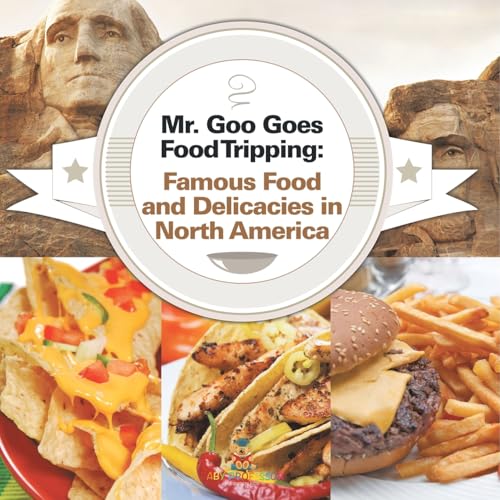Mr. Goo Goes Food Tripping: Famous Food and Delicacies in North America Mr. Goo Goes Food Tripping: Famous Food and Delicacies in North America von Baby Professor