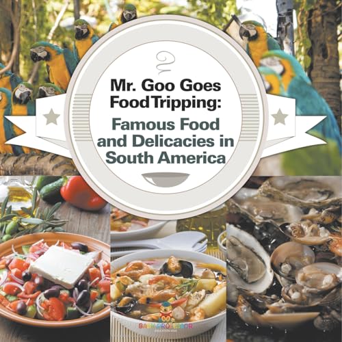 Mr. Goo Goes Food Tripping: Famous Food and Delicacies in South America Mr. Goo Goes Food Tripping: Famous Food and Delicacies in South America von Baby Professor