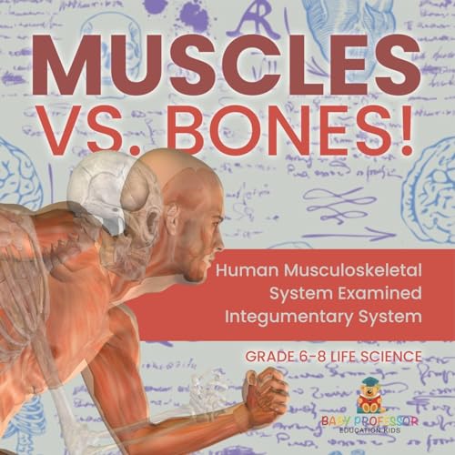 Muscles vs. Bones! Human Musculoskeletal System Examined Integumentary System Grade 6-8 Life Science von Baby Professor