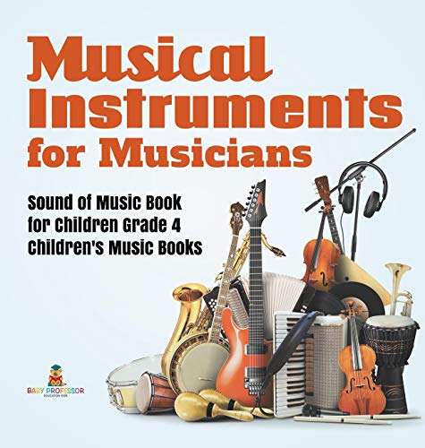 Musical Instruments for Musicians Sound of Music Book for Children Grade 4 Children's Music Books Musical Instruments for Musicians Sound of Music Book for Children Grade 4 Children's Music Books