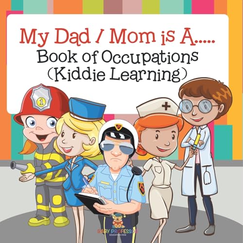My Dad / Mom is A.....: Book of Occupations (Kiddie Learning) von Baby Professor