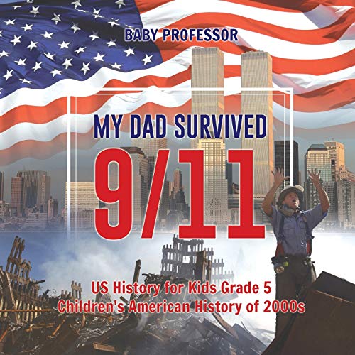 My Dad Survived 9/11! - US History for Kids Grade 5 Children's American History of 2000s von Baby Professor
