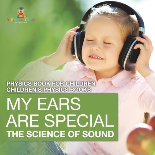 My Ears are Special: The Science of Sound - Physics Book for Children Children's Physics Books My Ears are Special: The Science of Sound - Physics Book for Children Children's Physics Books von Baby Professor