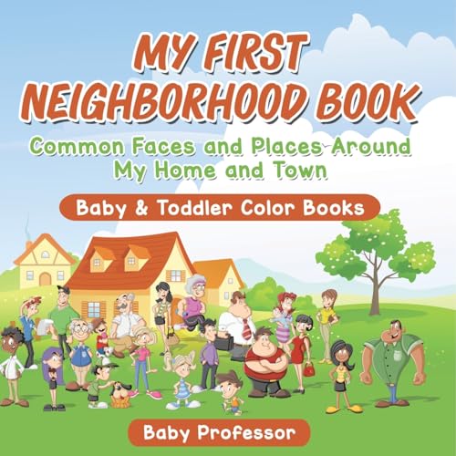 My First Neighborhood Book: Common Faces and Places Around My Home and Town - Baby & Toddler Color Books von Baby Professor