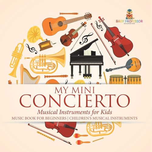 My Mini Concert - Musical Instruments for Kids - Music Book for Beginners Children's Musical Instruments von Baby Professor