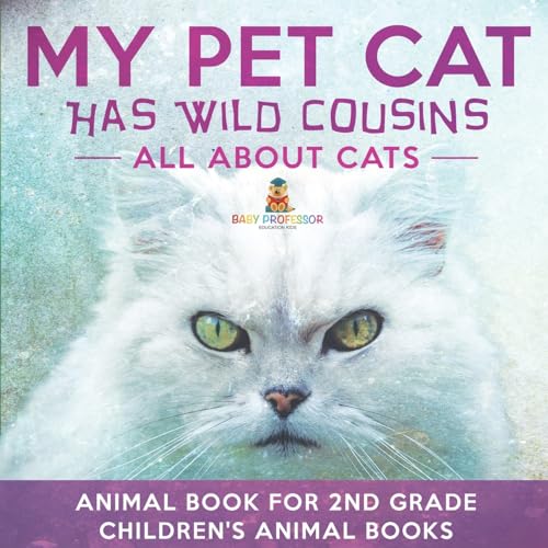 My Pet Cat Has Wild Cousins: All About Cats - Animal Book for 2nd Grade Children's Animal Books My Pet Cat Has Wild Cousins: All About Cats - Animal Book for 2nd Grade Children's Animal Books von Baby Professor