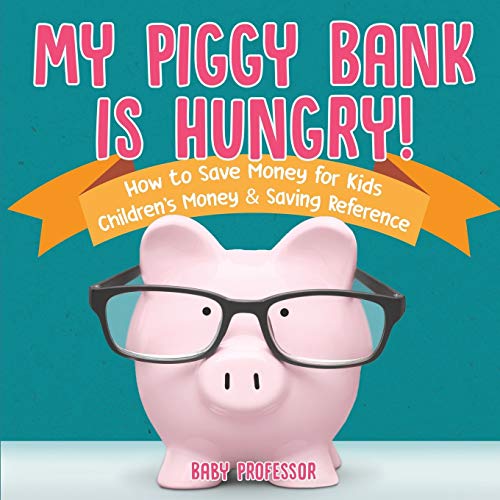 My Piggy Bank is Hungry! How to Save money for Kids Children's Money & Saving Reference von Baby Professor