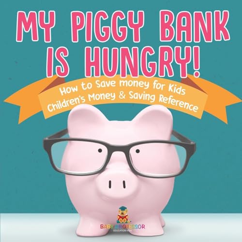 My Piggy Bank is Hungry! How to Save money for Kids Children's Money & Saving Reference My Piggy Bank is Hungry! How to Save money for Kids Children's Money & Saving Reference von Baby Professor