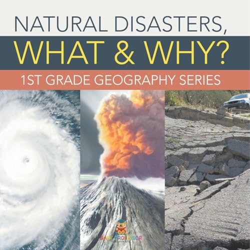 Natural Disasters, What & Why?: 1st Grade Geography Series von Baby Professor