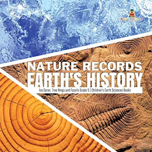Nature Records Earth's History Ice Cores, Tree Rings and Fossils Grade 5 Children's Earth Sciences Books von Baby Professor