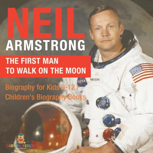 Neil Armstrong: The First Man to Walk on the Moon - Biography for Kids 9-12 Children's Biography Books von Baby Professor