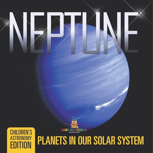 Neptune: Planets in Our Solar System Children's Astronomy Edition Neptune: Planets in Our Solar System Children's Astronomy Edition von Baby Professor