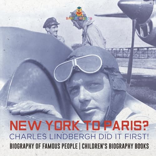 New York to Paris? Charles Lindbergh Did It First! Biography of Famous People Children's Biography Books von Baby Professor