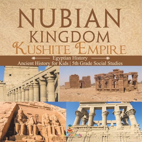 Nubian Kingdom - Kushite Empire (Egyptian History) Ancient History for Kids 5th Grade Social Studies von Baby Professor