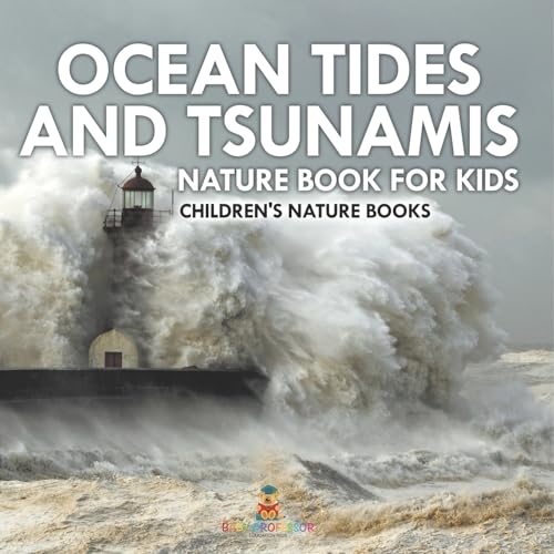 Ocean Tides and Tsunamis - Nature Book for Kids Children's Nature Books von Baby Professor