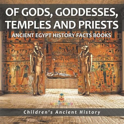 Of Gods, Goddesses, Temples and Priests - Ancient Egypt History Facts Books Children's Ancient History Of Gods, Goddesses, Temples and Priests - Ancient Egypt History Facts Books Children's Ancient History von Baby Professor