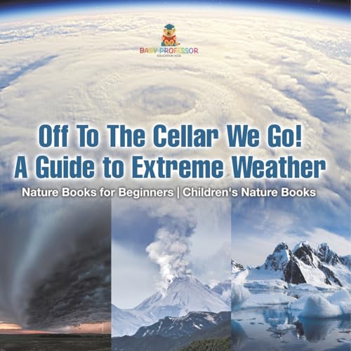 Off To The Cellar We Go! A Guide to Extreme Weather - Nature Books for Beginners Children's Nature Books von Baby Professor