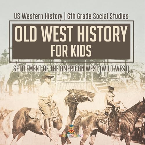 Old West History for Kids - Settlement of the American West (Wild West) US Western History 6th Grade Social Studies von Baby Professor