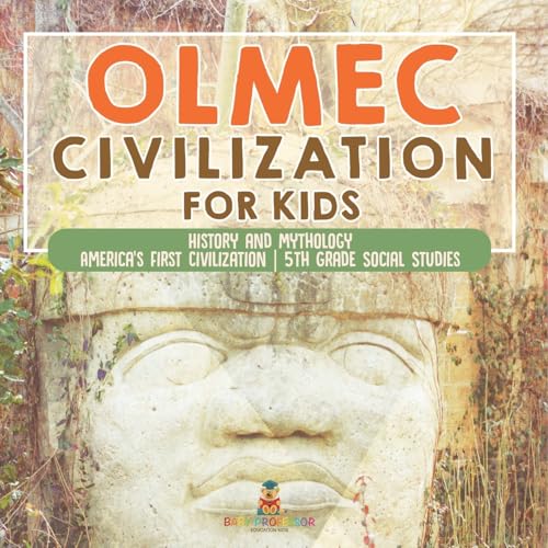 Olmec Civilization for Kids - History and Mythology America's First Civilization 5th Grade Social Studies von Baby Professor
