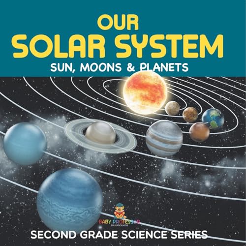 Our Solar System (Sun, Moons & Planets): Second Grade Science Series von Baby Professor