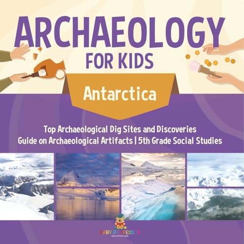 Paleontology for Kids - Antarctica - Dig Sites and Discoveries Guide on Paleontology 5th Grade Social Studies von Baby Professor