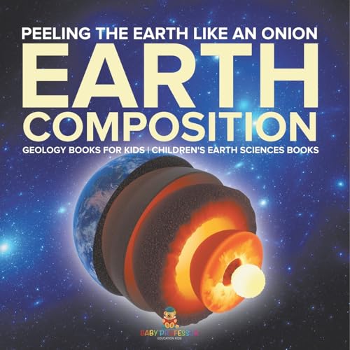 Peeling The Earth Like An Onion: Earth Composition - Geology Books for Kids Children's Earth Sciences Books Peeling The Earth Like An Onion: Earth Composition - Geology Books for Kids Children's Earth Sciences Books von Baby Professor