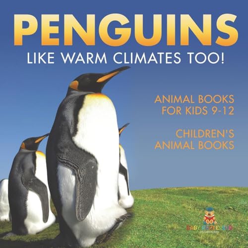 Penguins Like Warm Climates Too! Animal Books for Kids 9-12 Children's Animal Books Penguins Like Warm Climates Too! Animal Books for Kids 9-12 Children's Animal Books von Baby Professor
