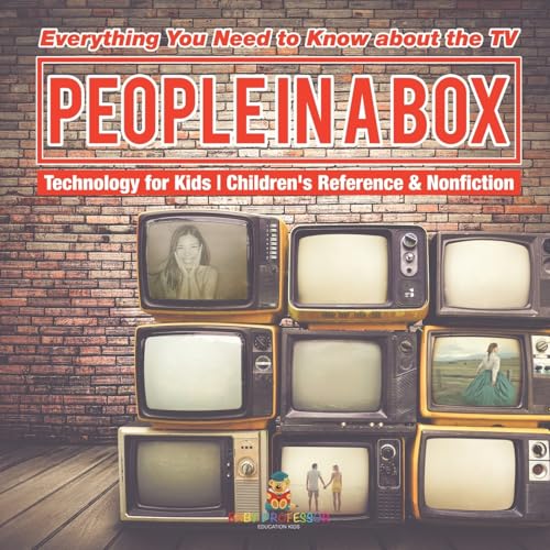People in a Box: Everything You Need to Know about the TV - Technology for Kids Children's Reference & Nonfiction von Baby Professor