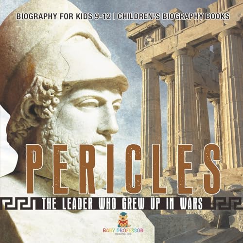 Pericles: The Leader Who Grew Up in Wars - Biography for Kids 9-12 Children's Biography Books Pericles: The Leader Who Grew Up in Wars - Biography for Kids 9-12 Children's Biography Books von Baby Professor
