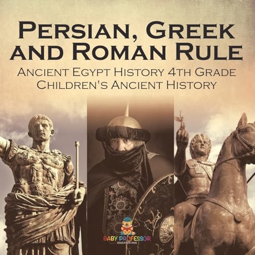 Persian, Greek and Roman Rule - Ancient Egypt History 4th Grade Children's Ancient History Persian, Greek and Roman Rule - Ancient Egypt History 4th Grade Children's Ancient History von Baby Professor